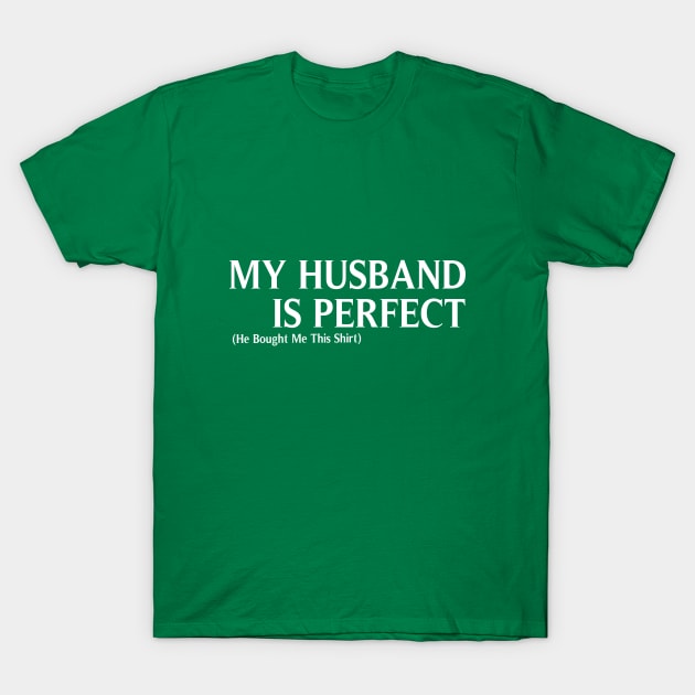 My Husband  is Perfect He Bought Me This, Funny Husband & wife gifts, Husband gift, gift for husband and wife, Husband Gift, Fathers Day Gift, funny T-Shirt by ArkiLart Design